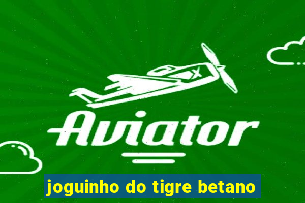 joguinho do tigre betano